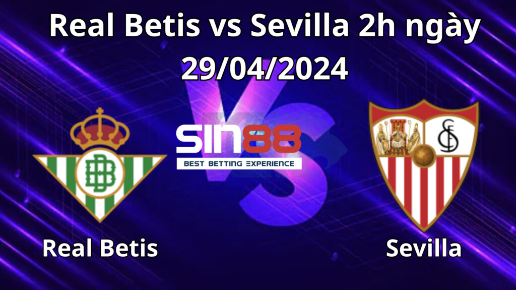 Nhận định, soi kèo Real Betis vs Sevilla